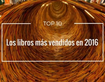 El top 10 con los libros más vendidos en España durante 2016